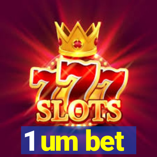 1 um bet